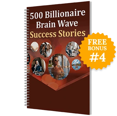 Free Bonus #3: 500 Billionaire Brain Wave Success Stories